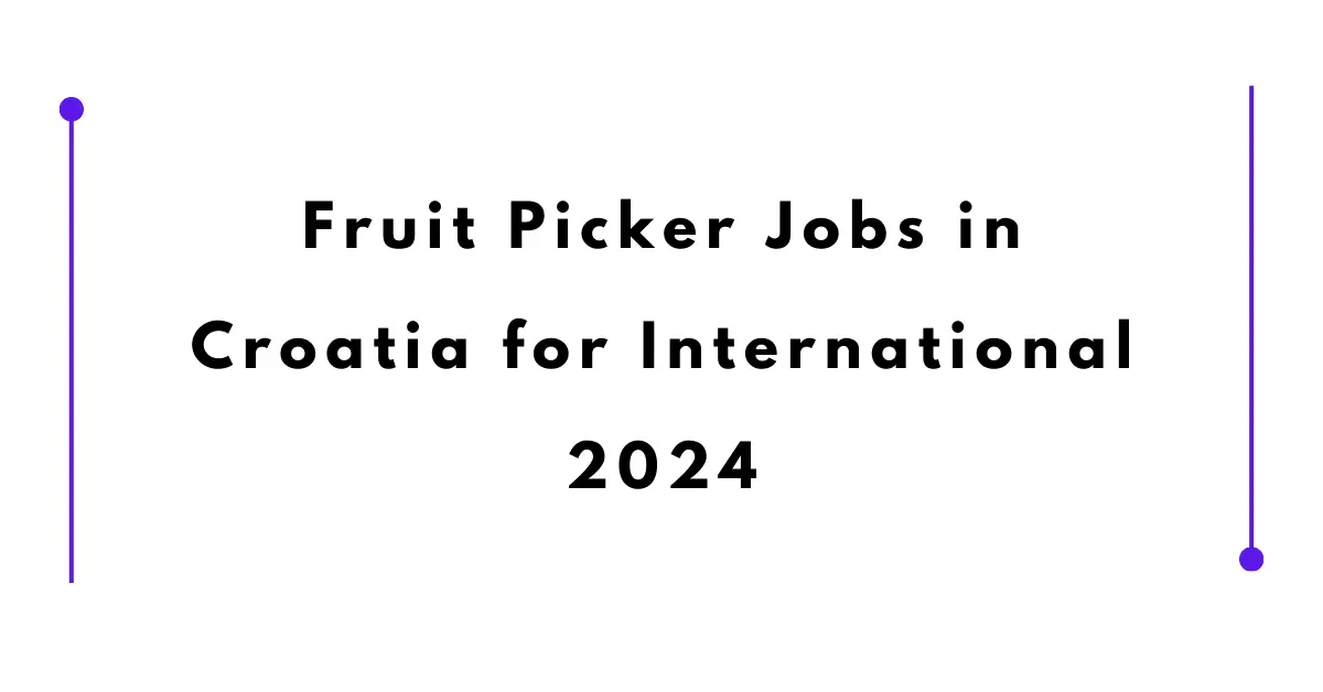 Fruit Picker Jobs In Croatia For International