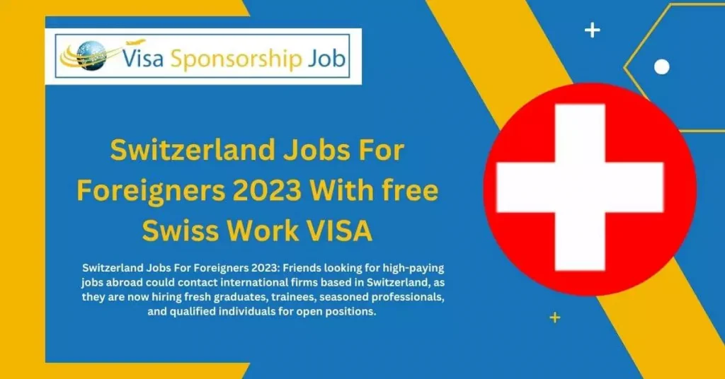 Switzerland Jobs For Foreigners 2023 With Free Swiss Work VISA switzerland-jobs-for-foreigners-2023-with-free-swiss-work-visa