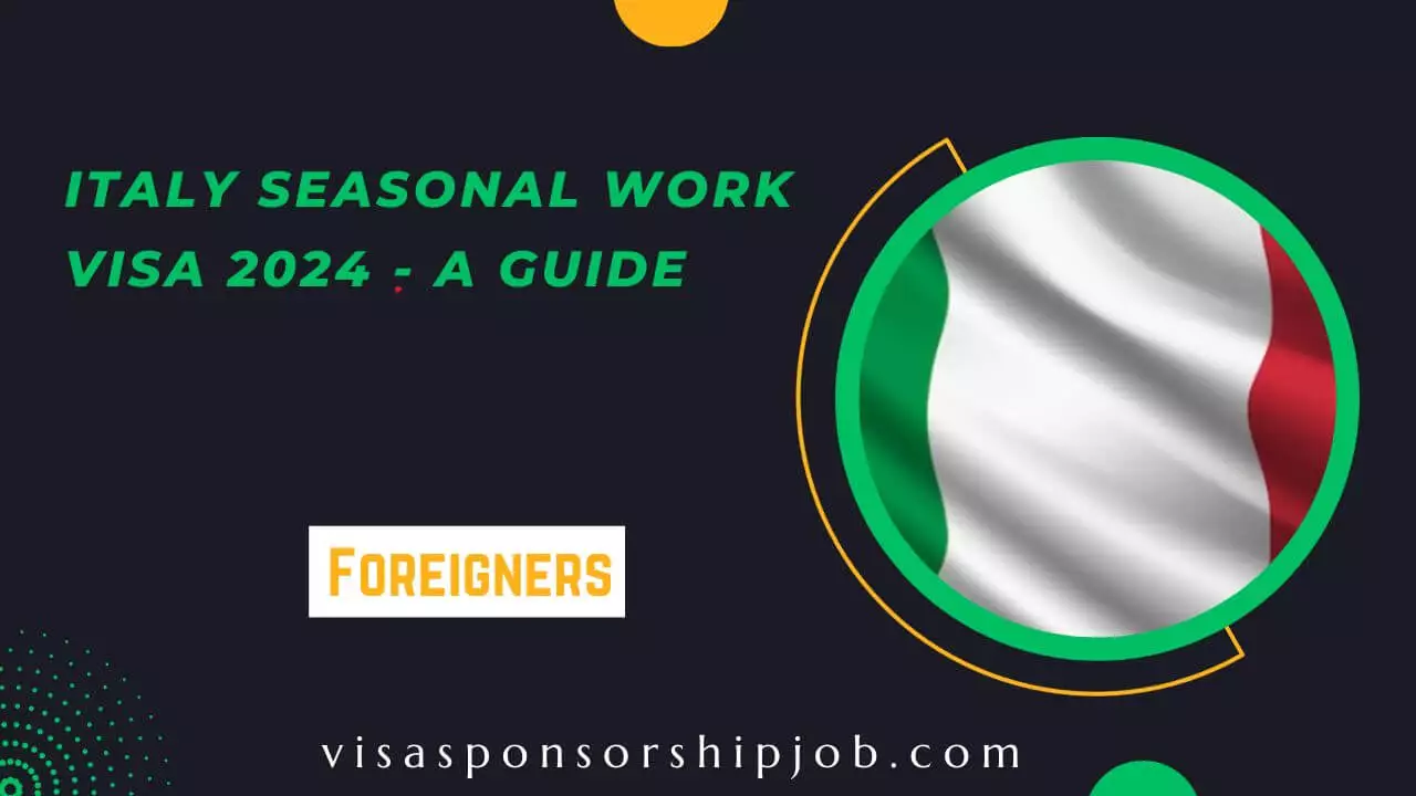 Italy Seasonal Work Visa 2024 A Guide