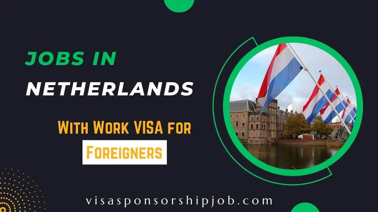 Jobs in Netherlands With Work VISA for Foreigners