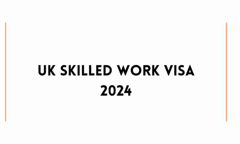 UK Skilled Work Visa 2024
