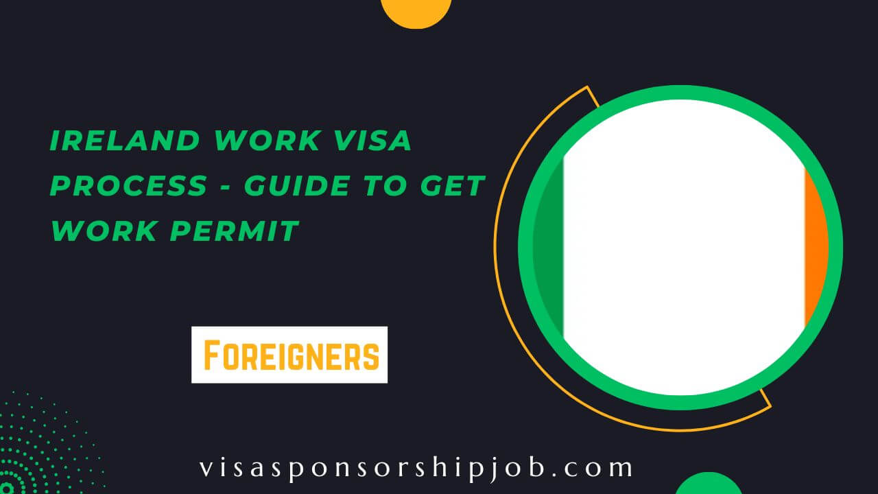 Ireland Work Visa Process - Guide to Get Work Permit