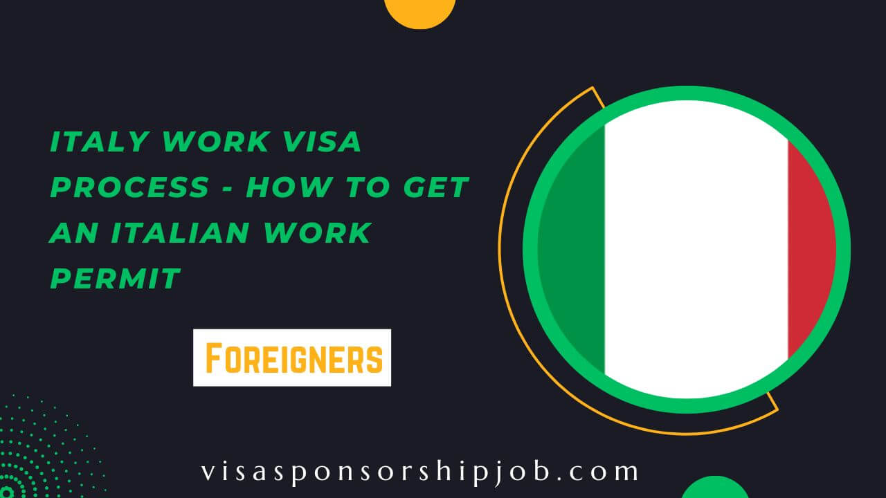 Italy Work Visa Process - How to Get an Italian Work Permit