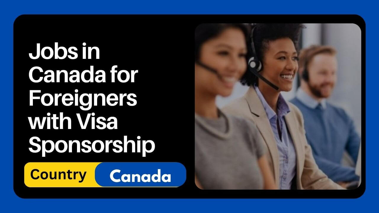 Jobs in Canada for Foreigners with Visa Sponsorship 2024