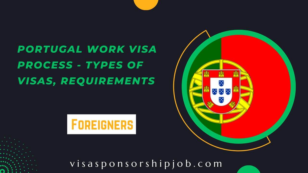 Portugal Work Visa Process - Types of Visas, Requirements
