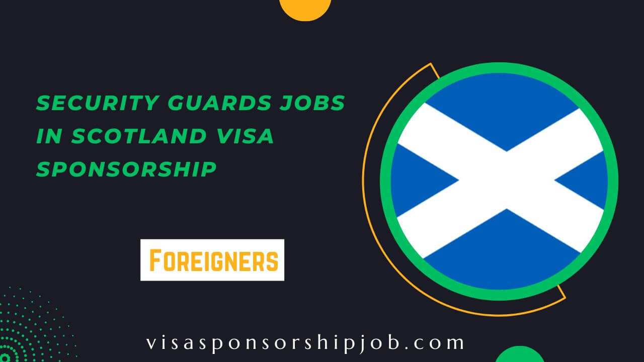 Security Guards Jobs in Scotland Visa Sponsorship