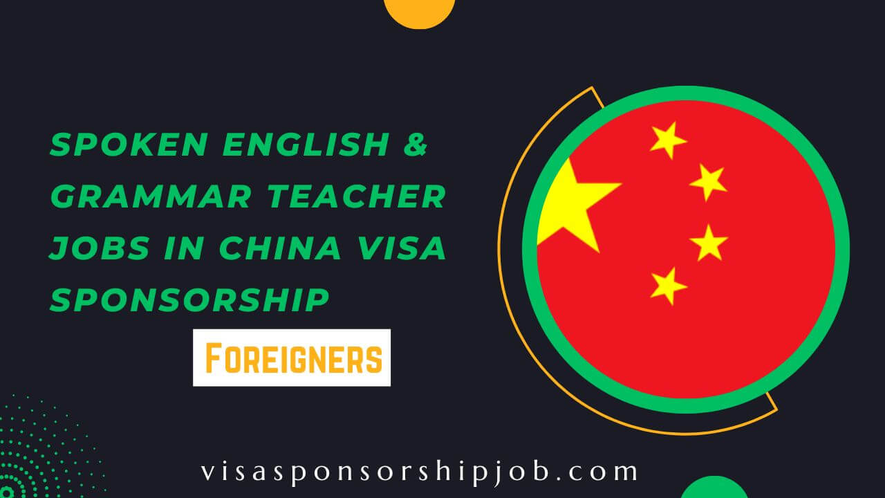 Spoken English & Grammar Teacher Jobs in China Visa Sponsorship