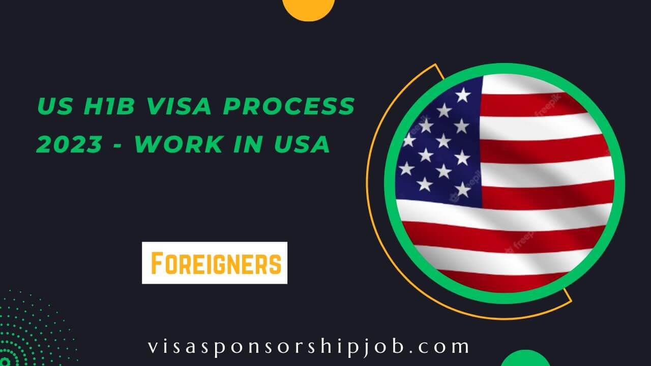 US H1B Visa Process 2023 Work In USA