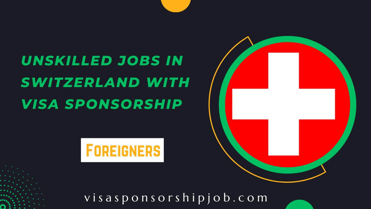 Unskilled Jobs in Switzerland with Visa Sponsorship