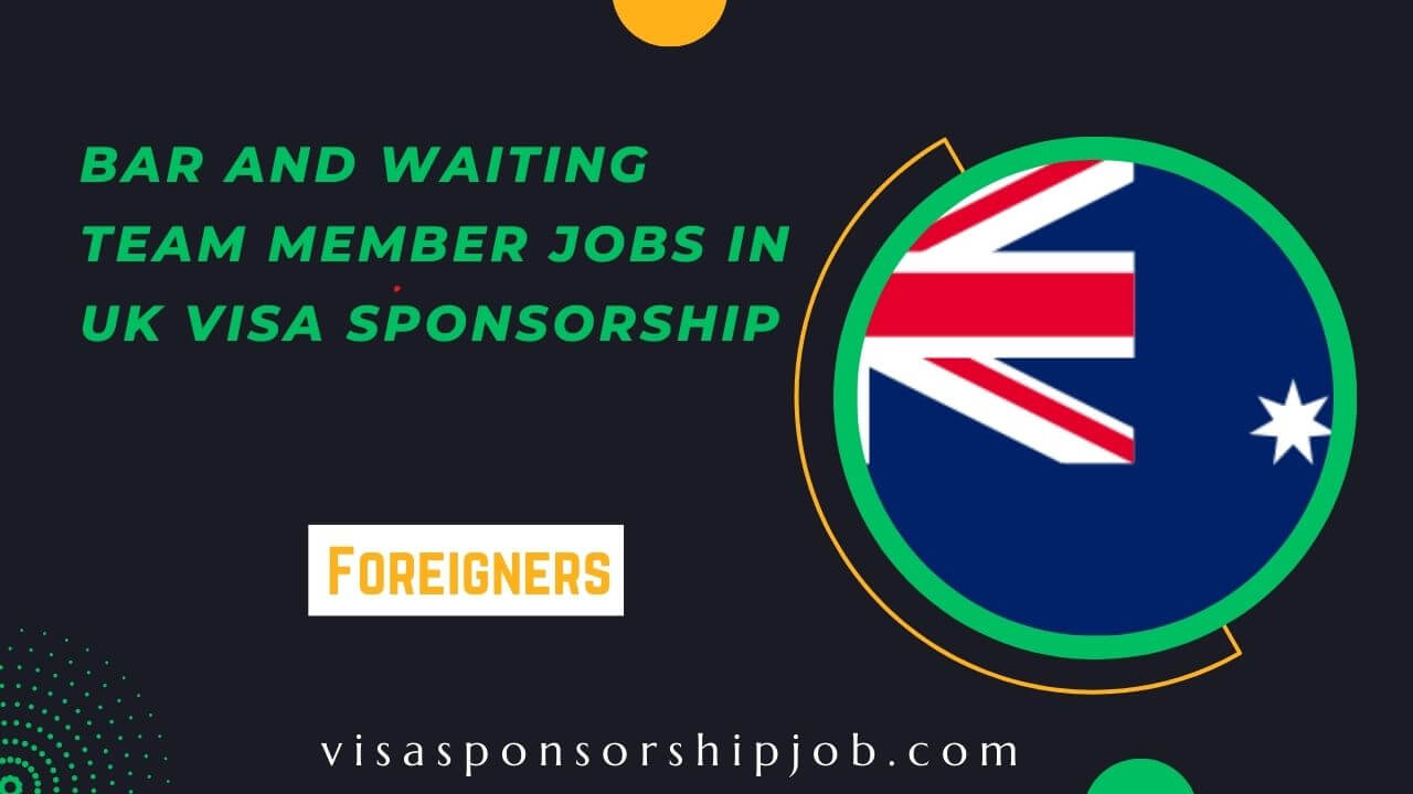 Bar and Waiting Team Member Jobs in UK Visa Sponsorship