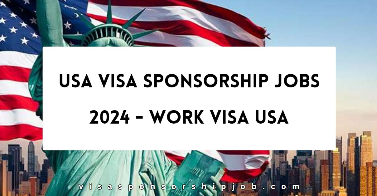 USA Visa Sponsorship Jobs 2024 Work Visa USA