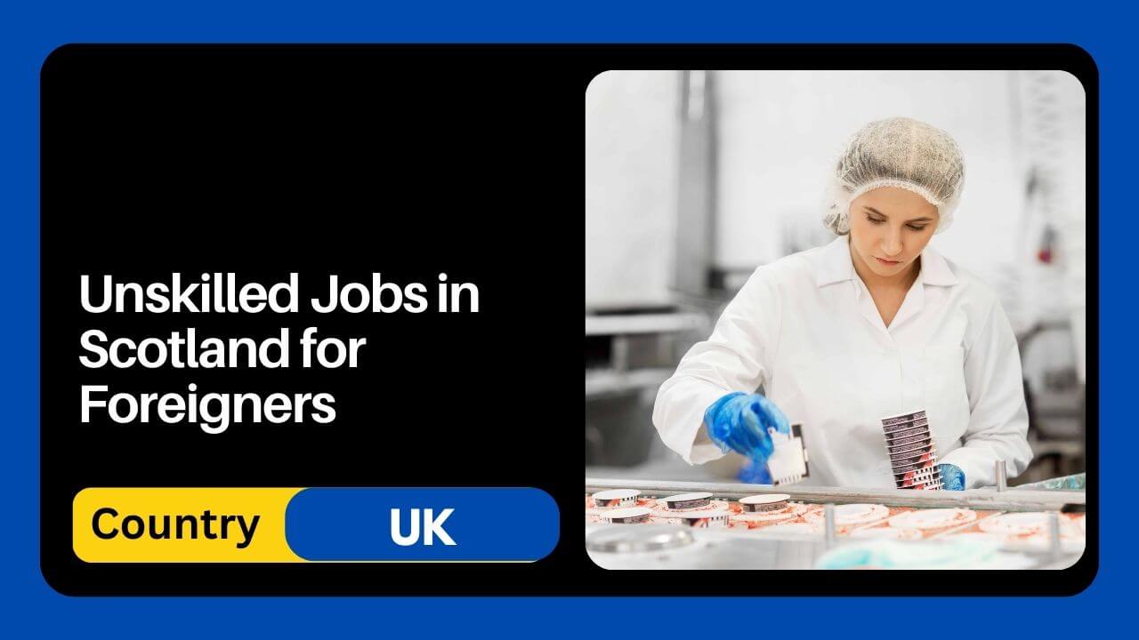 Unskilled Jobs in Scotland for Foreigners