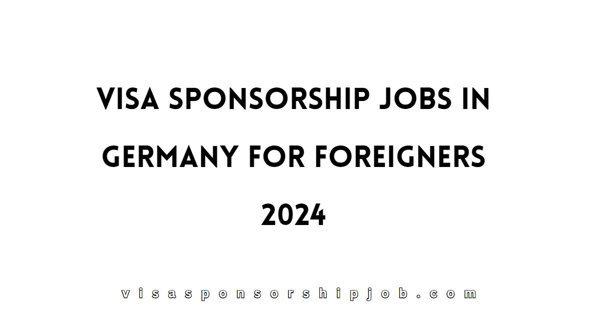 visa-sponsorship-jobs-in-germany-for-foreigners-2024