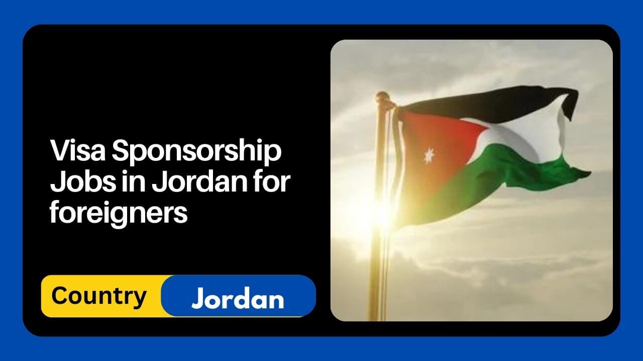Visa Sponsorship Jobs in Jordan for foreigners