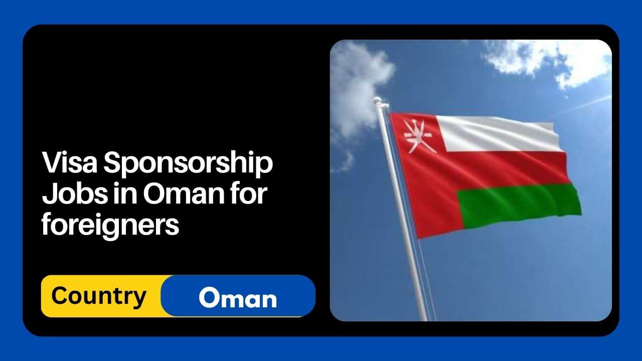 Visa Sponsorship Jobs in Oman for foreigners