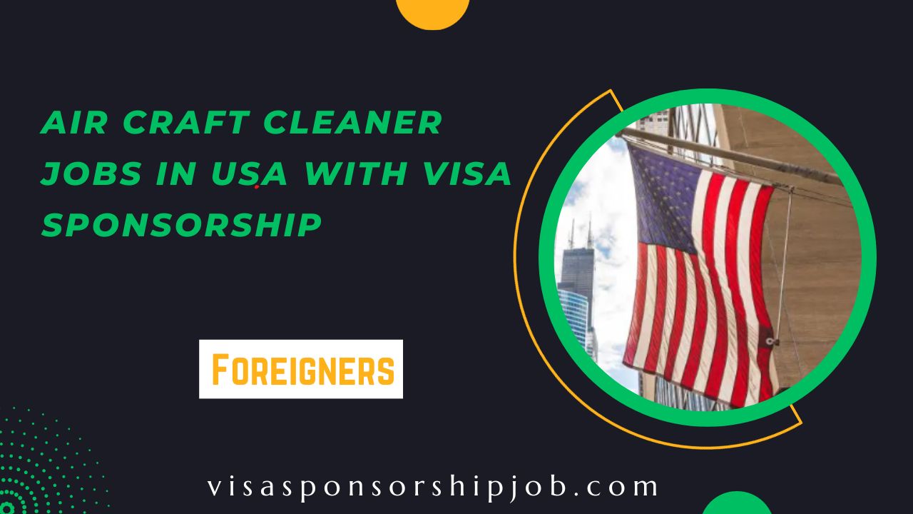 Air Craft Cleaner Jobs in USA with Visa Sponsorship 2024