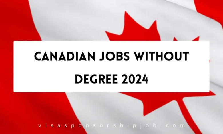 Canadian Jobs Without Degree 2024