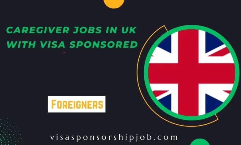 Caregiver Jobs In UK With Visa Sponsored