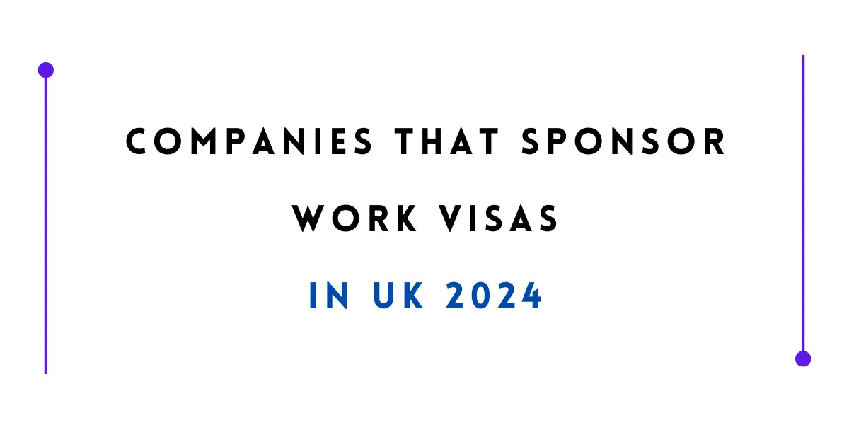 Companies that Sponsor Work Visas in UK 2024 Apply Now