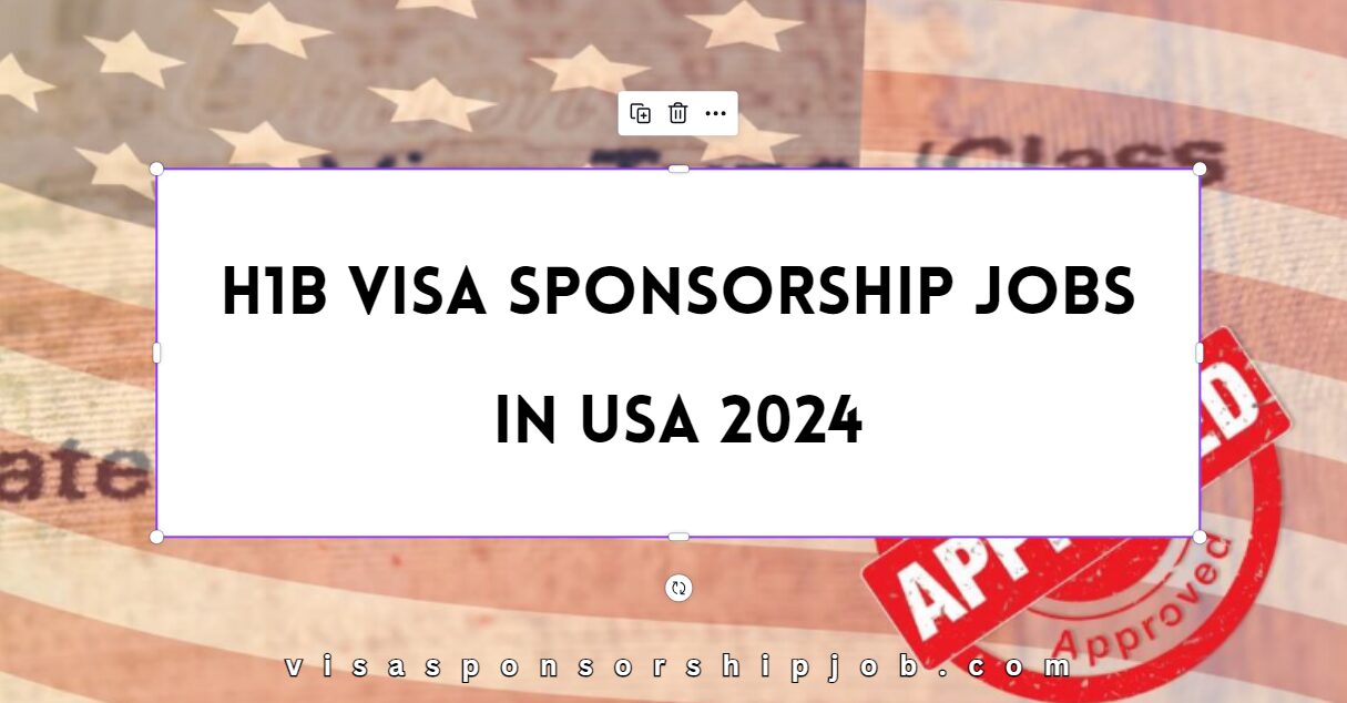 H1B Visa Sponsorship Jobs in USA 2024 Work in USA