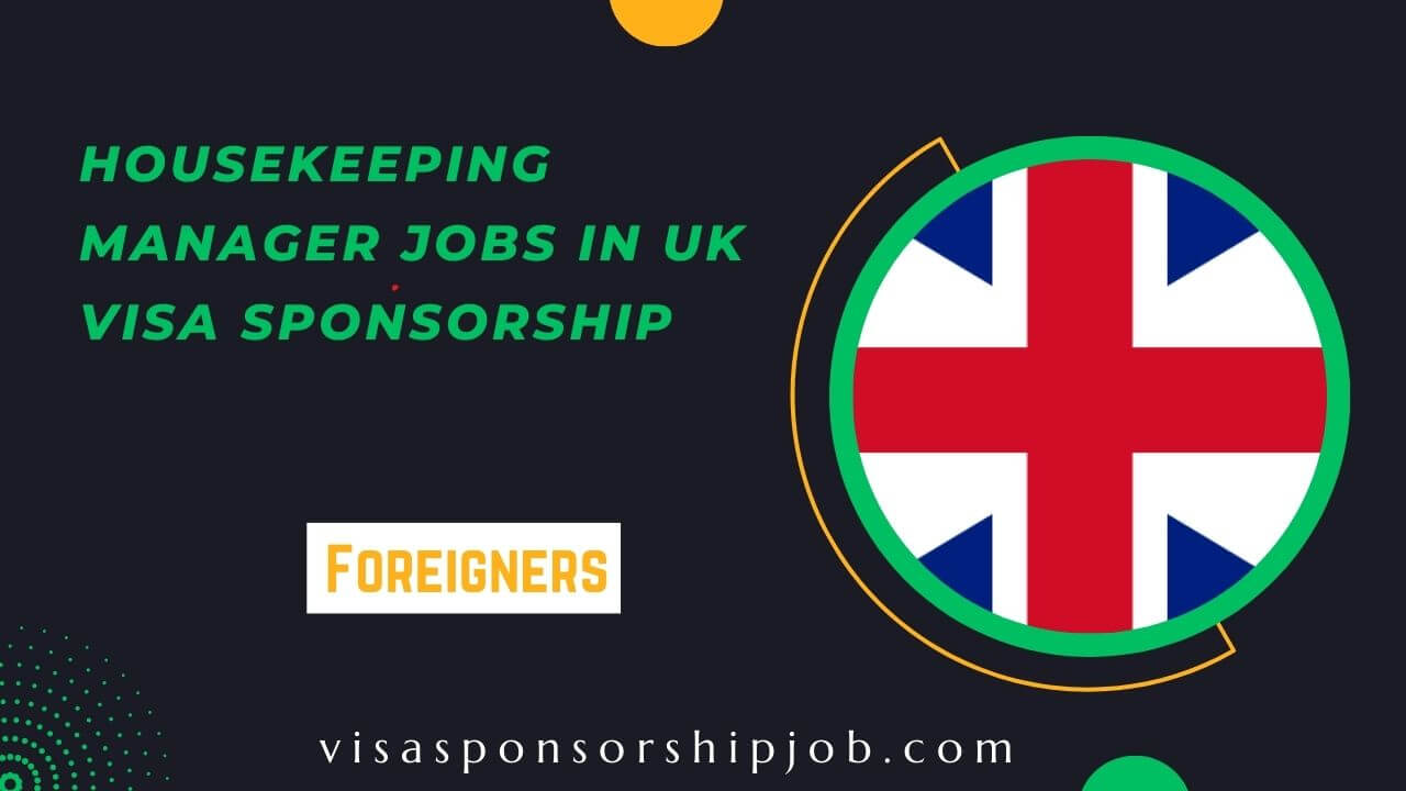 Housekeeping Manager Jobs in UK Visa Sponsorship
