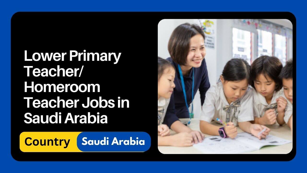 Lower Primary Teacher/ Homeroom Teacher Jobs in Saudi Arabia