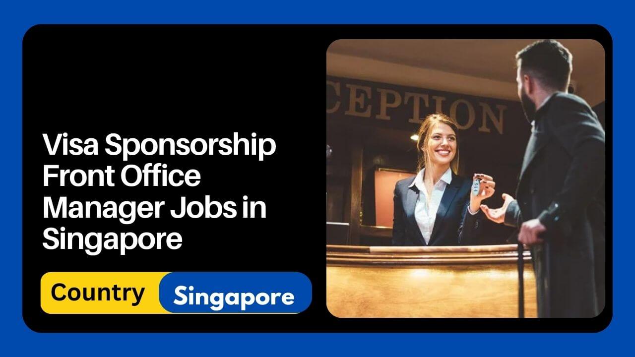 Visa Sponsorship Front Office Manager Jobs In Singapore 2024