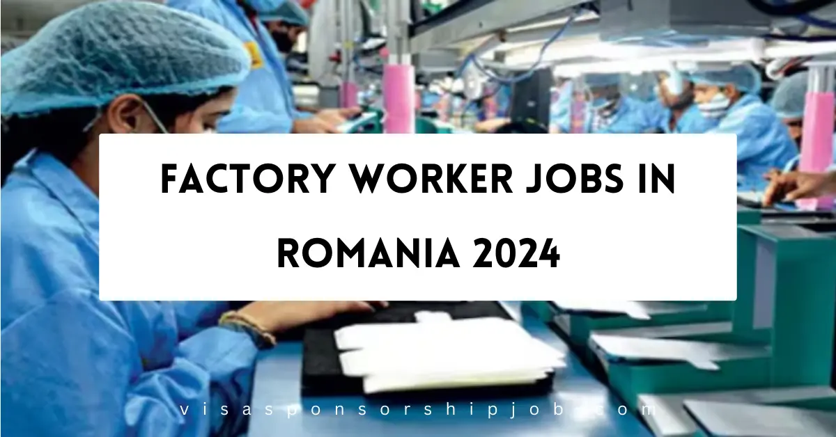 Factory Worker Jobs In Romania 2024 Apply Now   Factory Worker Jobs In Romania 2024.webp