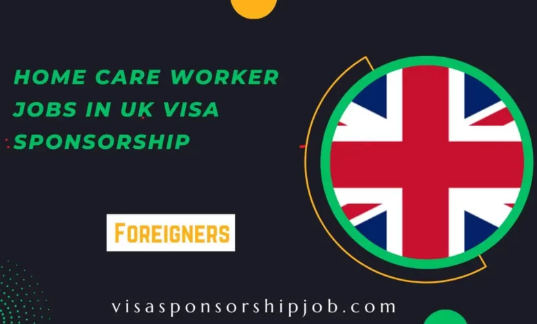 Home Care Worker Jobs in UK Visa Sponsorship 2024