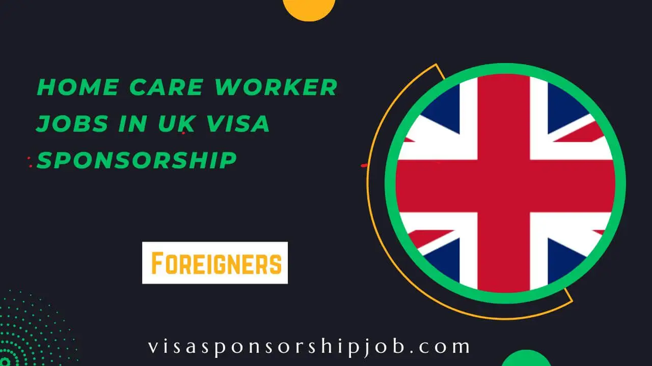 Home Care Worker Jobs in UK Visa Sponsorship 2024