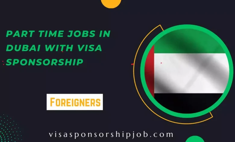 Part Time Jobs in Dubai with Visa Sponsorship