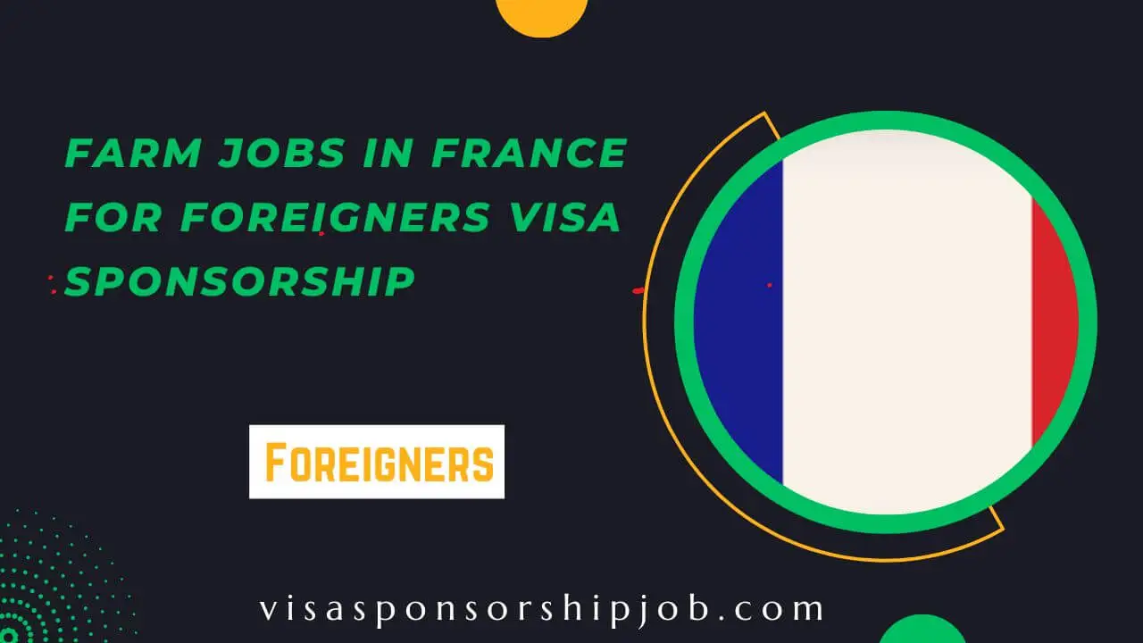Farm Jobs in France for Foreigners Visa Sponsorship