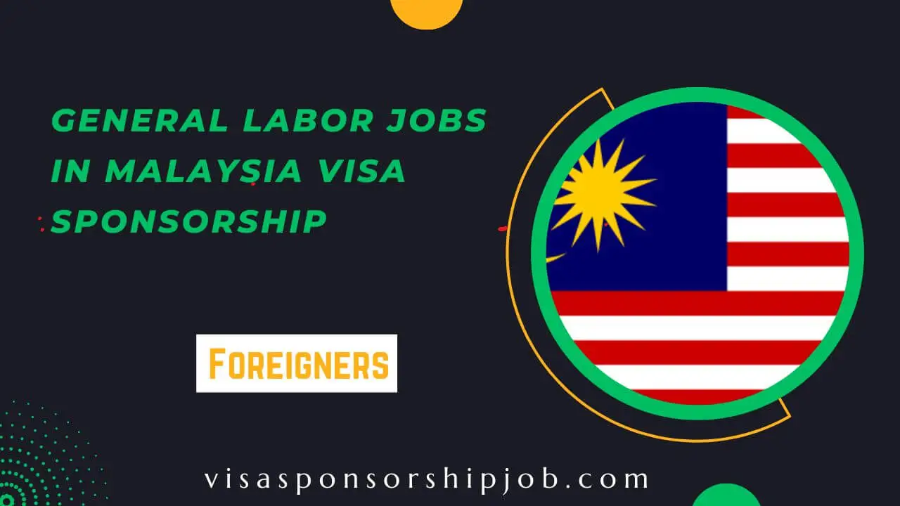 general-labor-jobs-in-malaysia-visa-sponsorship-2024