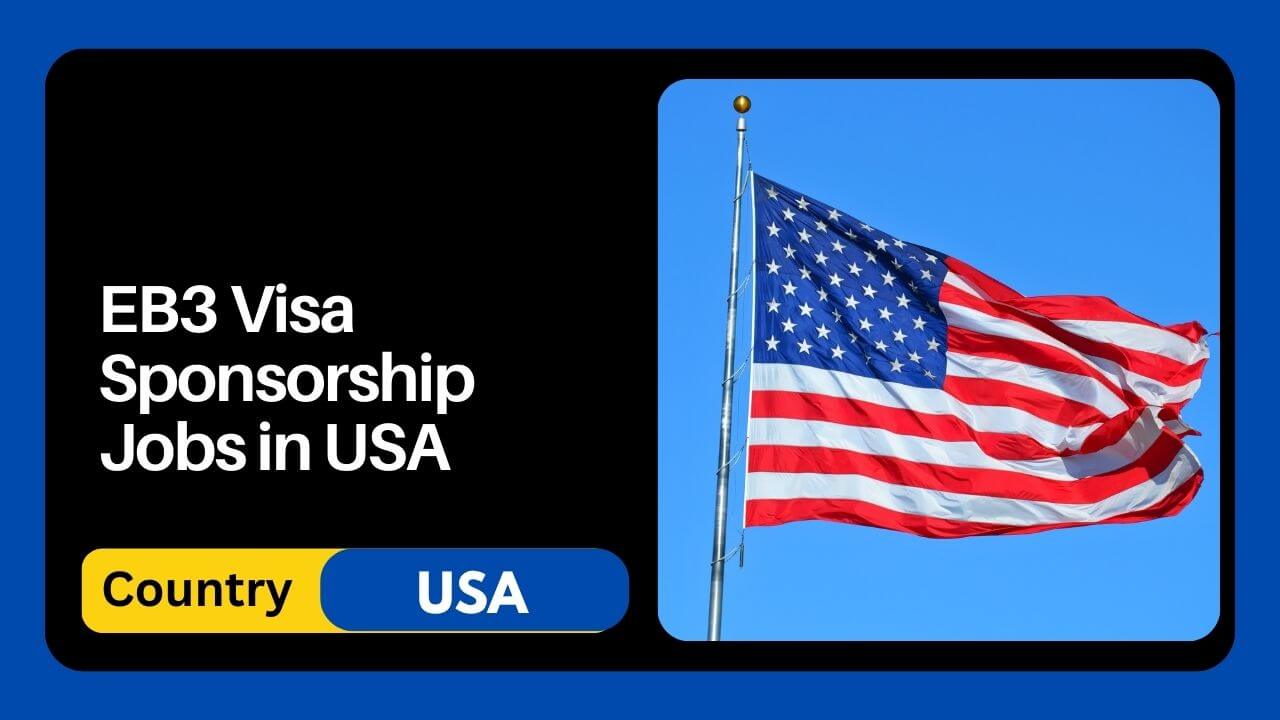 EB3 Visa Sponsorship Jobs in USA 2024 Apply Now