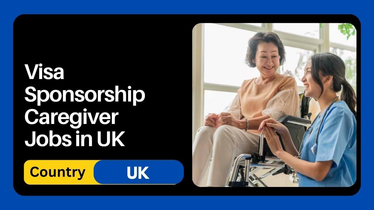 Visa Sponsorship Caregiver Jobs in UK 2024 Apply Now