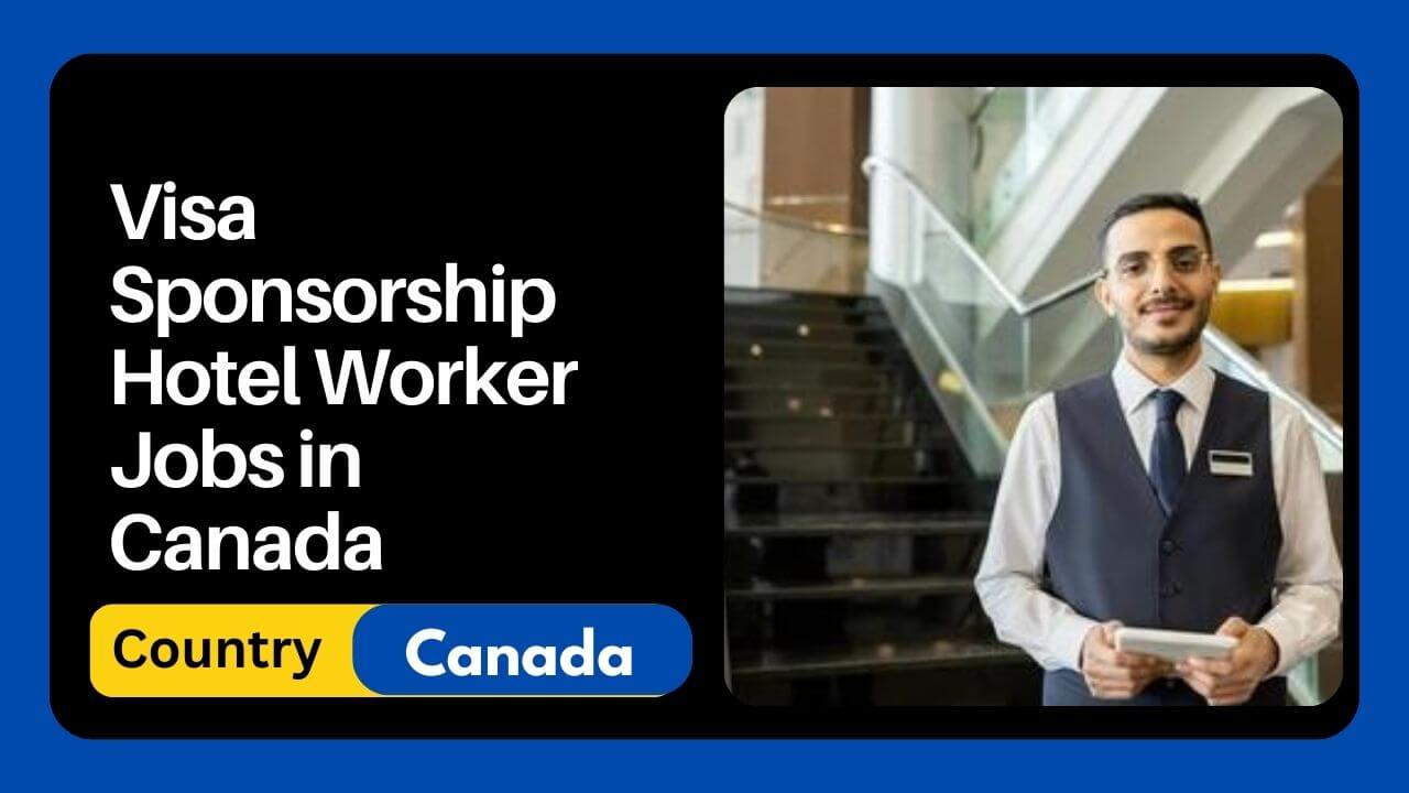 Visa Sponsorship Hotel Worker Jobs in Canada Apply Now