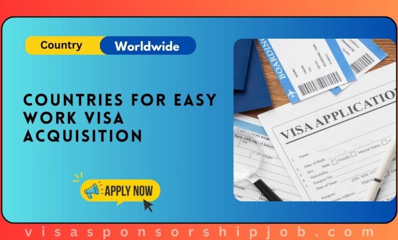Countries For Easy Work Visa Acquisition