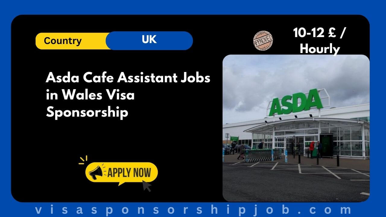 Asda Cafe Assistant Jobs in Wales Visa Sponsorship