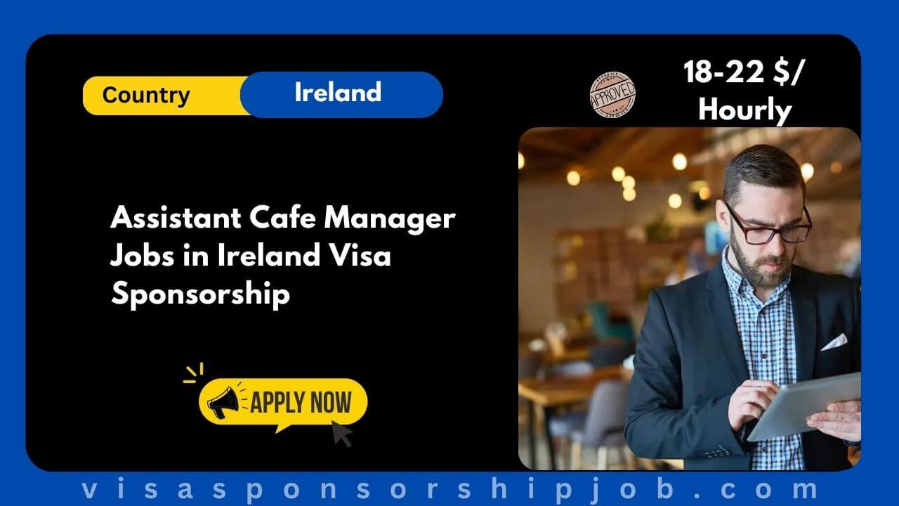 Assistant Cafe Manager Jobs in Ireland Visa Sponsorship