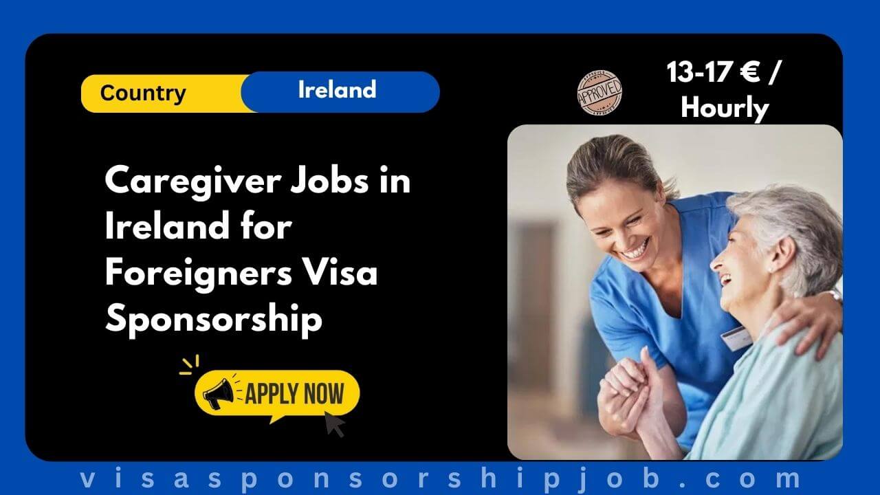 Caregiver Jobs in Ireland for Foreigners Visa Sponsorship