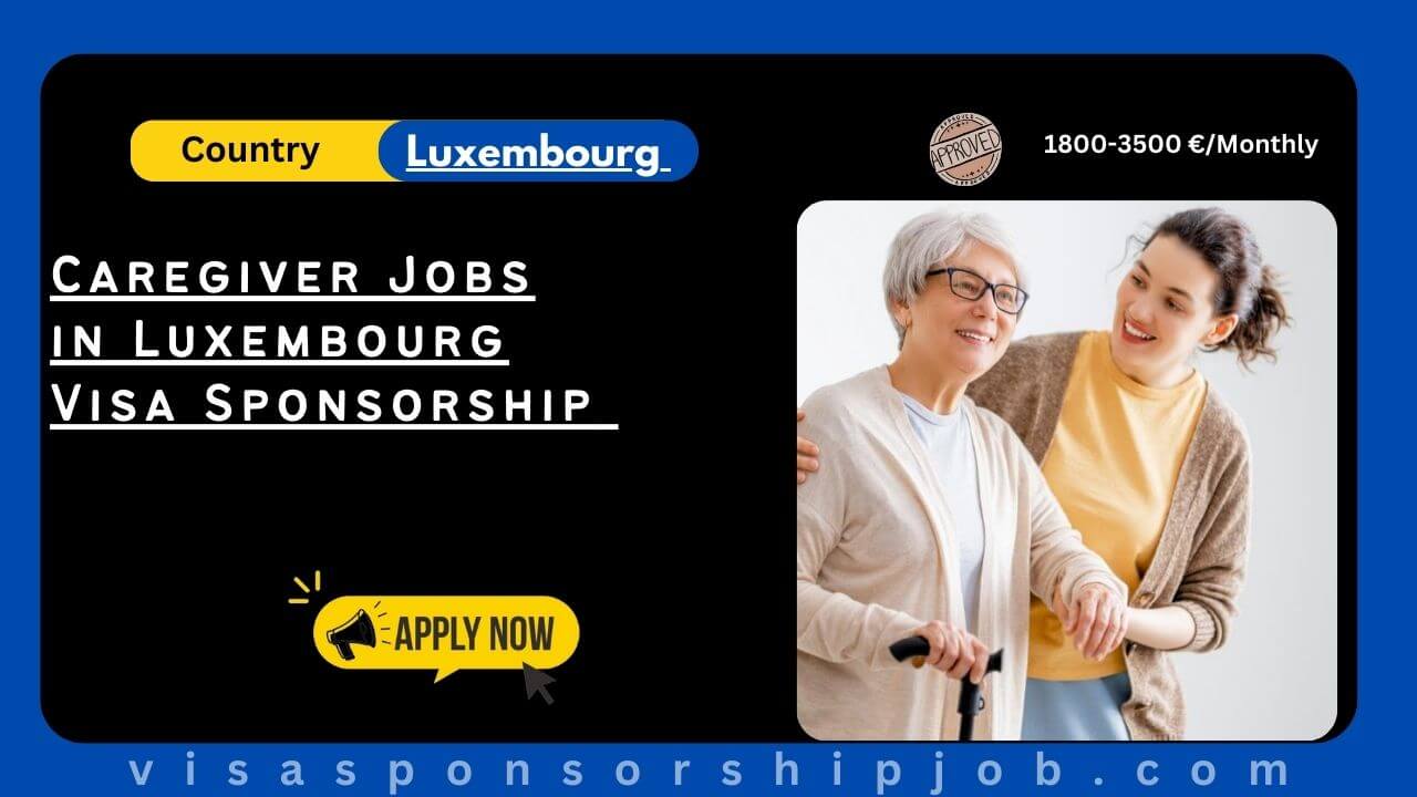 Caregiver Jobs In Luxembourg Visa Sponsorship 2025 caregiver-jobs-in-luxembourg-visa-sponsorship-2025
