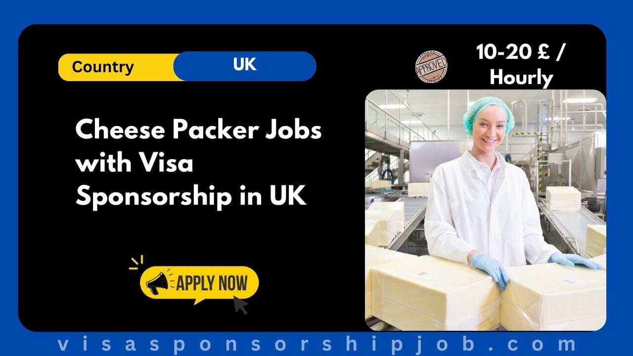 Cheese Packer Jobs with Visa Sponsorship in UK