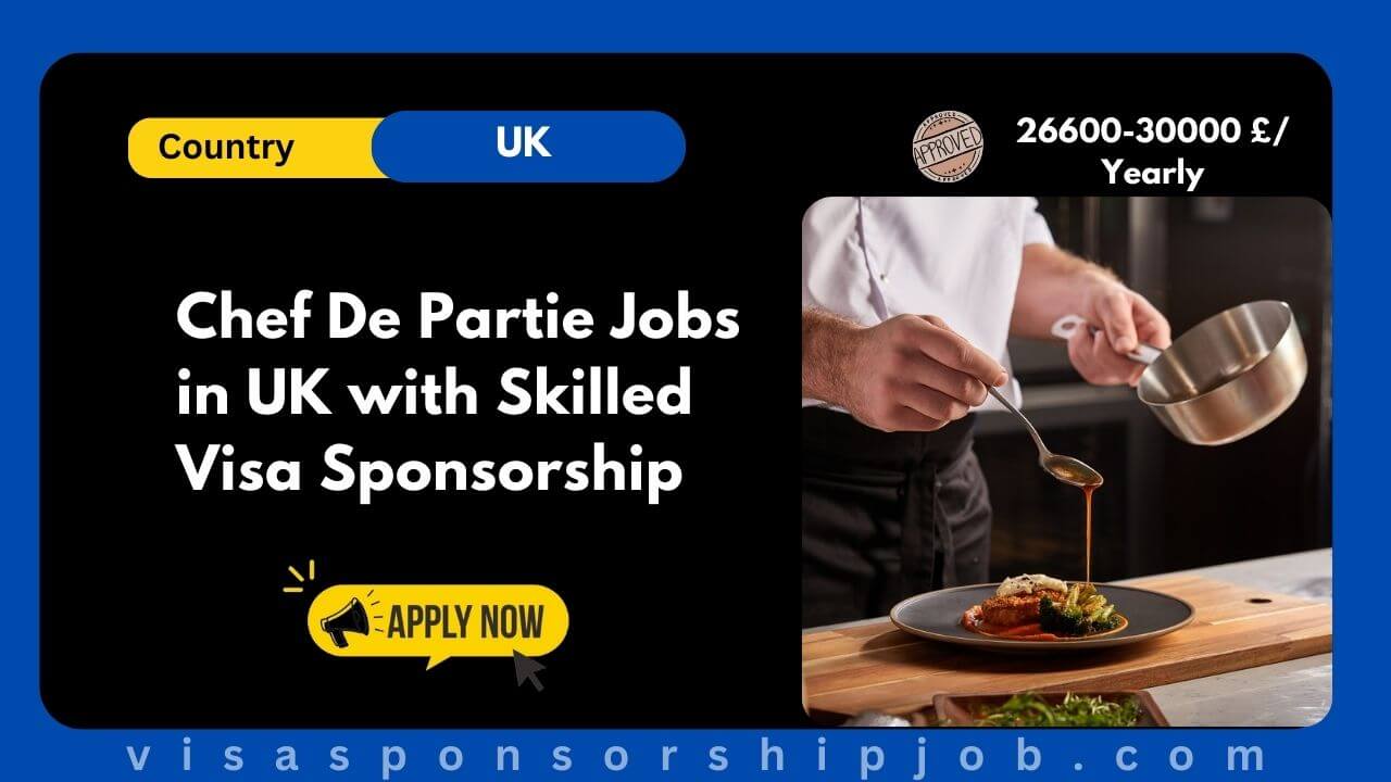 Chef De Partie Jobs in UK with Skilled Visa Sponsorship