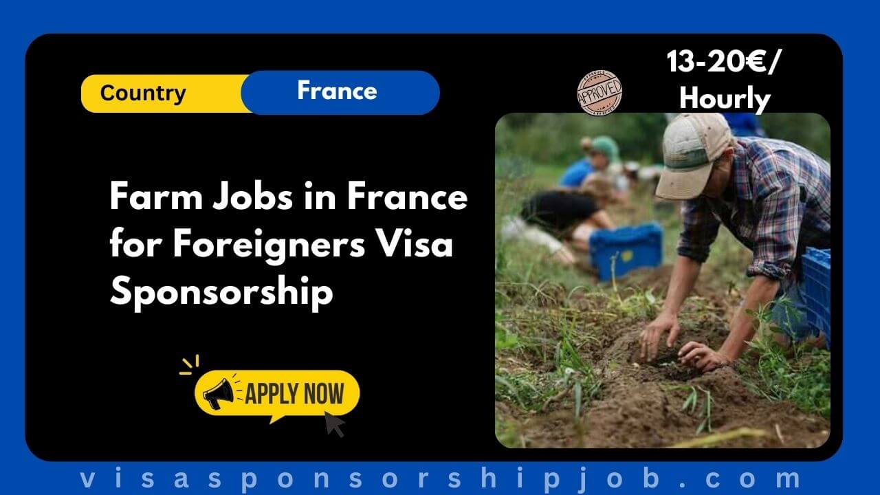 Farm Jobs in France for Foreigners Visa Sponsorship