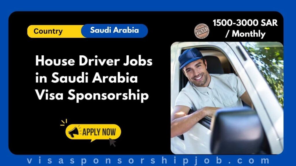 House Driver Jobs in Saudi Arabia Visa Sponsorship