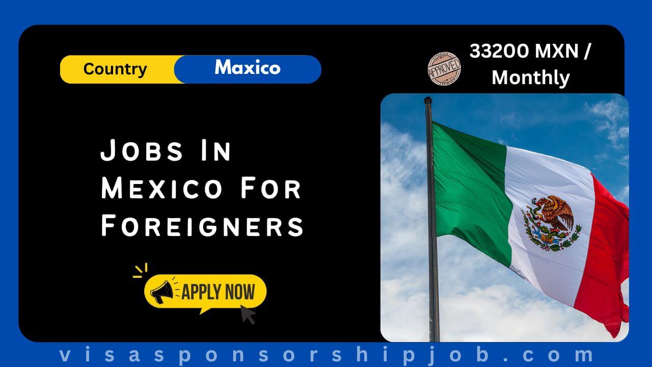 Jobs In Mexico For Foreigners 2025 - Apply Now