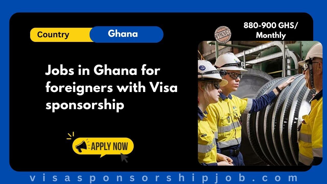 Jobs in Ghana for foreigners with Visa sponsorship