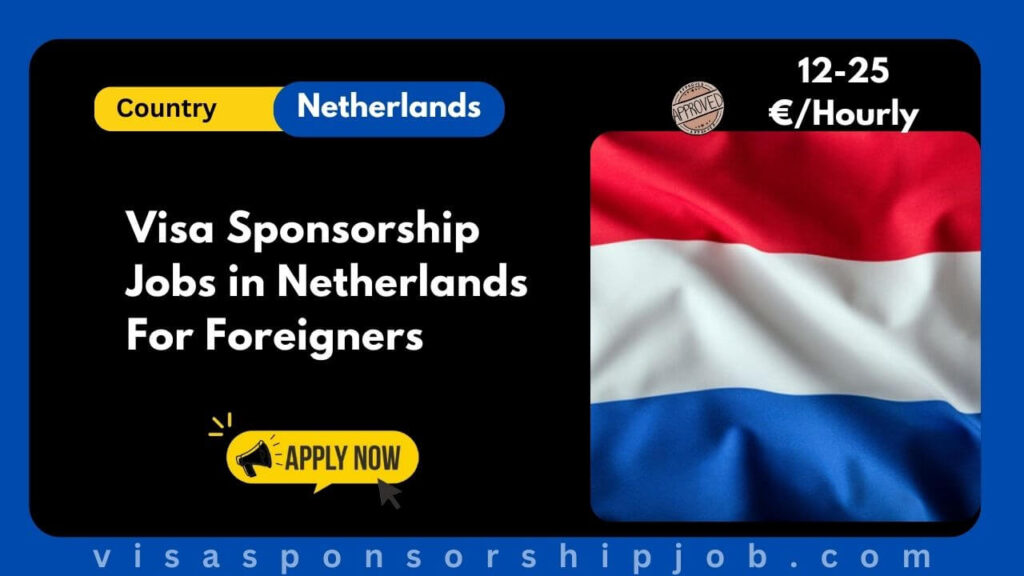 Visa Sponsorship Jobs in Netherlands For Foreigners