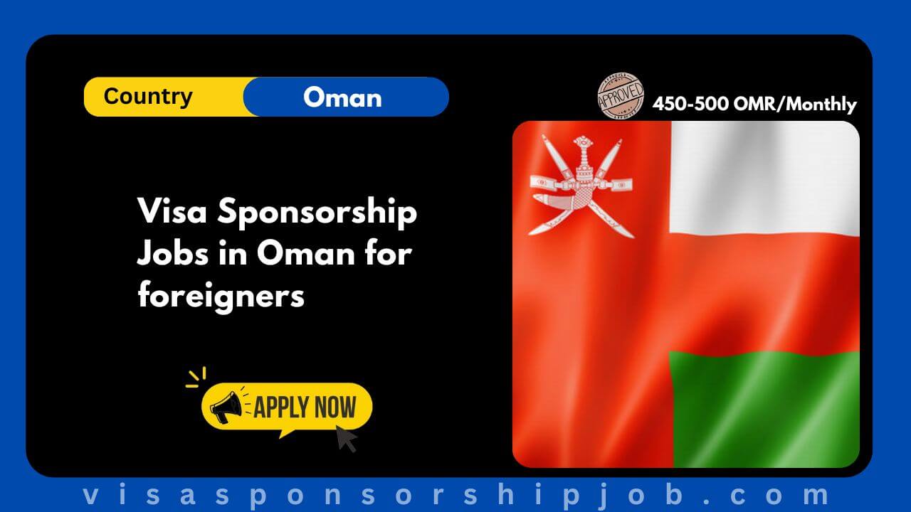Visa Sponsorship Jobs in Oman for foreigners