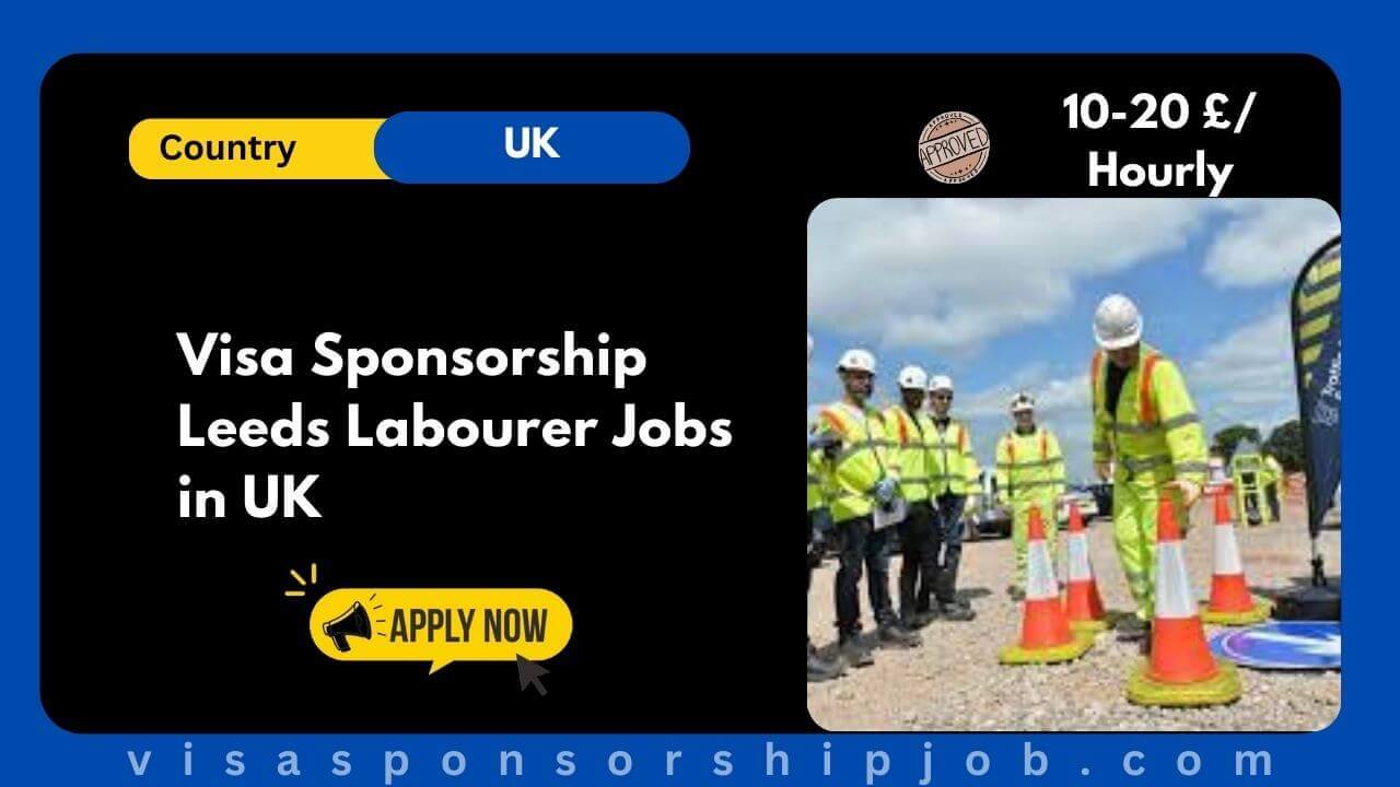 Visa Sponsorship Leeds Labourer Jobs in UK